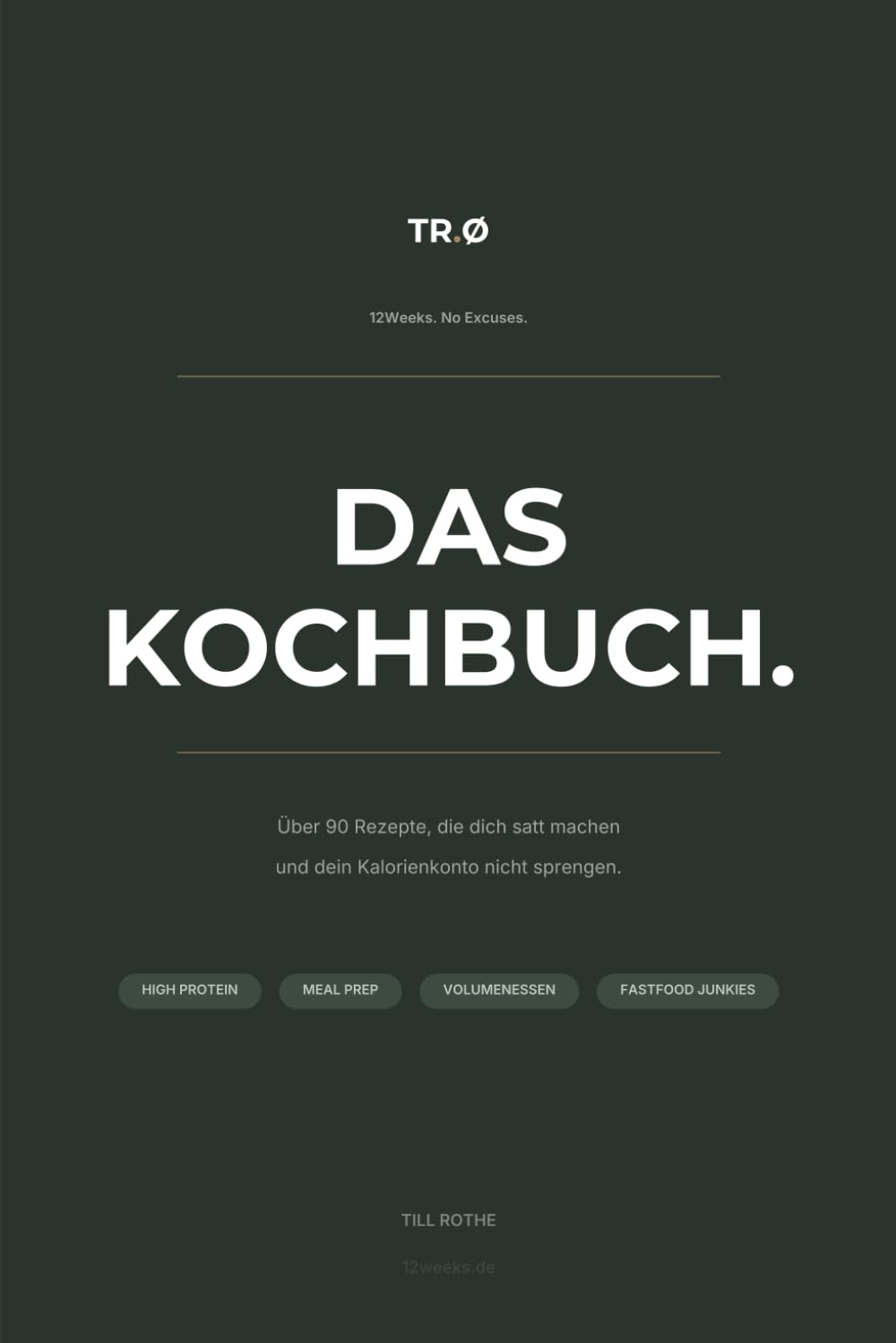 12 Weeks.de | DAS KOCHBUCH: 90+ Rezepte, die satt machen & nicht dein Kalorienkonto sprengen.