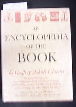 Hardcover An Encyclopedia of the Book. An Alphabetical Glossary Conaining 2,600 Definitions Covering Paper Making, Printing, Bookbinding, Publishing, Book-Collecting and Other Related Subjects Book
