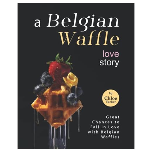 A Belgian Waffle Love Story: Great Chances to Fall in Love with Belgian Waffles