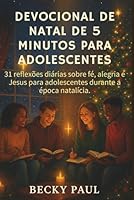 Devocional de Natal de 5 Minutos para Adolescentes: 31 reflexões diárias sobre fé, alegria e Jesus para adolescentes durante a época natalícia. B0G2L86LVJ Book Cover