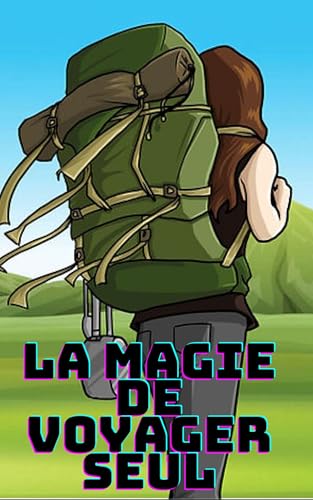 la magie de voyager seul (French Edition)