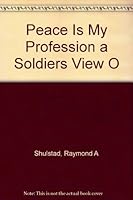 Peace Is My Profession a Soldiers View O B000PZJ9PW Book Cover