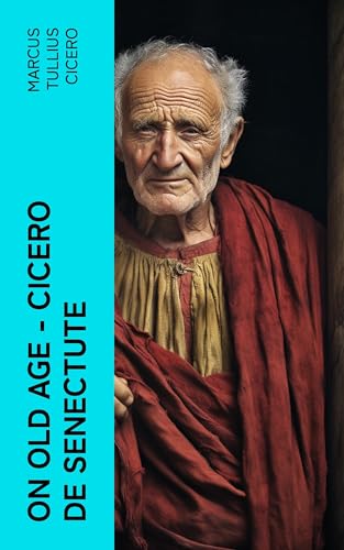 Cicero De Senectute, On Old Age 1015477135 Book Cover