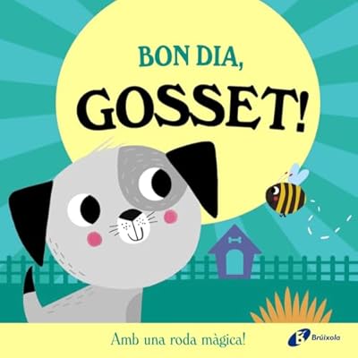 Bon dia, Gosset!: Amb una roda m&agrave;gica! (Catal&aacute; - A PARTIR DE 0 ANYS - MANIPULATIUS