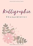  Übungsblätter Kalligraphie: Übungsheft zum Füller-Schönschrift lernen  geeignet für Anfänger und Kalligraphie-Einsteiger  Rose
