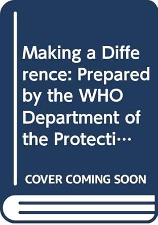 Making a Difference: Prepared by the WHO Department of the Protection of the Human Environment: Indicators to Improve Children's Environmental Health, Summary