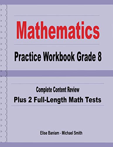 Mathematics Practice Workbook Grade 8: Complete Content Review Plus 2 Full-Length Math Tests