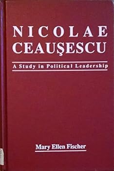 Hardcover Nicolae Ceausescu: A Study in Political Leadership Book