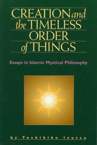 Creation and the Timeless Order: Essays in Islamic Mystical Philosophy