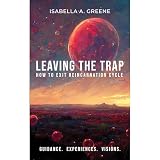 LEAVING THE TRAP: How to Exit Reincarnation Cycle