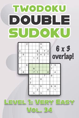 Twodoku Double Sudoku 6 x 3 Overlap Level 1: Very Easy Vol. 34: Play Sensei Sudoku With Solutions 9x9 Nine Numbers Grid Easy Level Volumes 1-40 Cross ... Puzzles Challenge For All Ages Kids to Adults