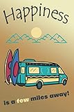  Happiness Is A Few Miles Away: Fun Travel Sized Logbook For Vans, RV, And Tents Camping Adventures Journal