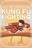 Surely not everybody was kung fu fighting: Kung-Fu Gong Fu Notizbuch für Kampfsportler. 120 Seiten Liniert. Für Notizen, Skizzen, Zeichnungen, als Kalender, Tagebuch oder als Geschenk.