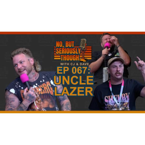 No, But Seriously Though Ep. 067 Catch it! Catch it! w/ Uncle Lazer