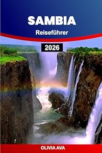 SAMBIA REISEFÜHRER 2026: Entdecken Sie versteckte Juwelen, einzigartige Abenteuer, Kultur, Tierwelt und Top-Reiseziele für ein unvergessliches Erlebnis.
