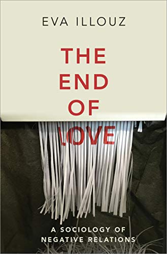 The End of Love: A Sociology of Negative Relations (English Edition)