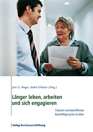 Länger leben, arbeiten und sich engagieren: Chancen werteschaffender Beschäftigung bis ins Alter (German Edition)