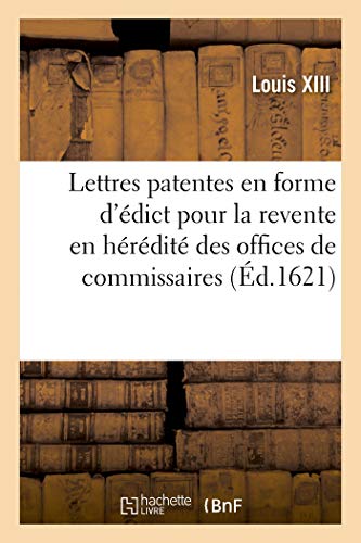 Lettres patentes en forme d'édict, pour la revente en hérédité de tous les offices de commissaires: à faire les roolles des tailles et autres levées de deniers et de l'impost du sel (French Edition)