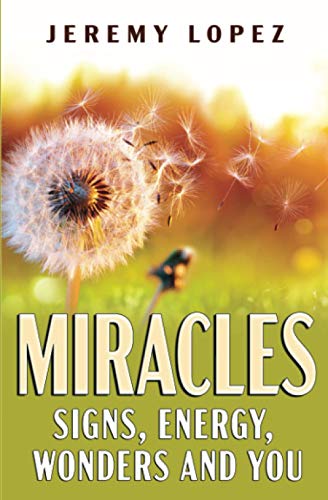 Miracles: Signs, Energy, Wonders and You