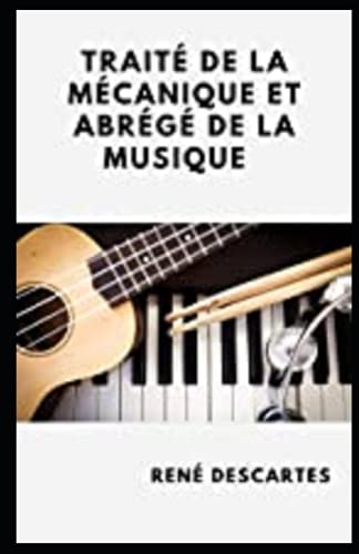 Traité de la mécanique et Abrégé de la musique Annoté (French Edition) Traité de la mécanique et Abrégé de la musique Annoté (French Edition)