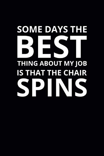 Some Days the Best Thing About My Job Is That the Chair Spins: 6x9 Lined Funny Work Notebook, 108 Page Office Gag Gift For Adults | Secret Santa Card Alternative & Coworker White Elephant Gift Idea image 2