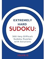 Extremely Hard Sudoku: 300 Very Difficult Sudoku Puzzles with Solutions : Volume 33 1541171063 Book Cover