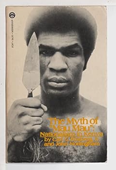 Carl G Rosberg Jr., John Nottingham / Myth of Mau Mau Nationalism in Kenya 1st