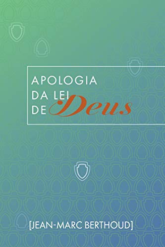 Apologia da Lei de Deus - Berthoud, Jean-Marc
