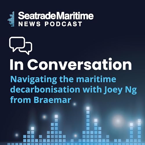 Navigating maritime decarbonisation with Joey Ng from Braemar