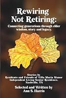 Rewiring Not Retiring: Connecting generations through elder wisdom, story and legacy 196434090X Book Cover