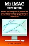 M1 IMAC USER GUIDE: A Step By Step Manual Guide For Beginners And Seniors To Understand And Use The New 2021 24 Inch And 27 Inch Imac With M1 Chip, Along Side Macos Big Sur