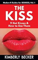 THE KISS: 9 Hot Kisses & How to Use Them 1737553562 Book Cover