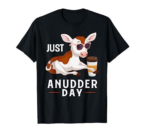 Just AnUDDER Day Shirt Funny Rancher Cows Farmer Hefer Maglietta