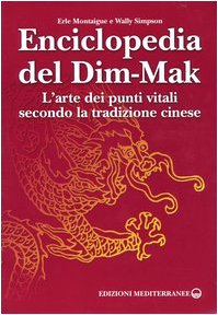 Enciclopedia del Dim-Mak. L'arte dei punti vitali secondo la tradizione cinese