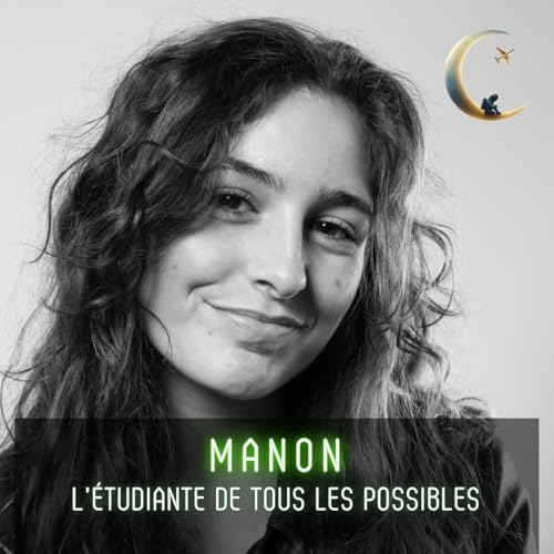 S3 E4 : Manon, l&rsquo;&eacute;tudiante qui se donne les moyens de r&eacute;aliser tous les possibles