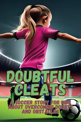 Doubtful Cleats: A soccer story for kids about overcoming doubts and obstacles