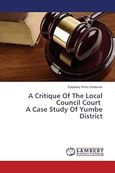 Paperback A Critique Of The Local Council Court A Case Study Of Yumbe District Book