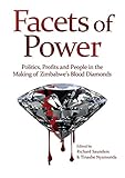Facets of Power. Politics, Profits and People in the Making of Zimbabwe's Blood Diamonds