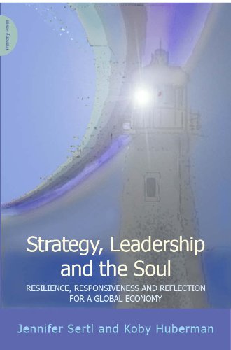Strategy, Leadership and the Soul: Resilience, Responsiveness and Reflection for a Global Economy