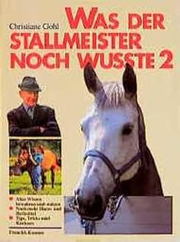 Perfect Paperback Was der Stallmeister noch wusste 2: Weitere Hausmittel, Heilmittel, Tips und Tricks Book