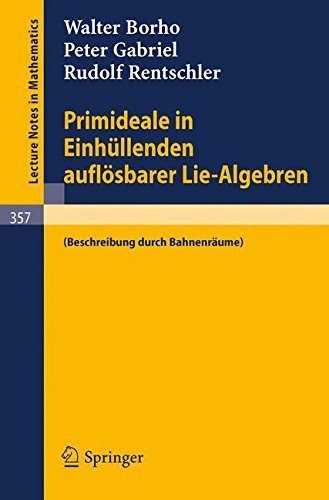 Primideale in Einhuellenden aufloesbarer Lie-Algebren: (Beschreibung durch Bahnenraeume) (Lecture Notes in Mathematics)