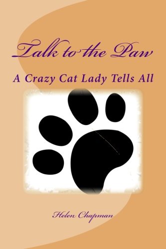 Talk to the Paw: A Crazy Cat Lady Tells All