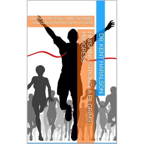 Finishing Strong: A Pilgrims Progress Audiolibro Por Dr. Kent Haralson arte de portada