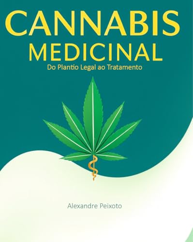 Cannabis Medicinal do Plantio Legal ao Tratamento Cannabis Medicinal do Plantio Legal ao Tratamento