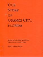 OUR STORY OF ORANGE CITY, FLORIDA, Village Improvement Association B001HS8MAO Book Cover