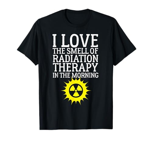 I Love The Smell of Radiation Therapy in The Morning Design T-Shirt