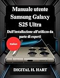  Manuale utente Samsung Galaxy S25 Ultra: Dall\'installazione all\'utilizzo da parte di esperti