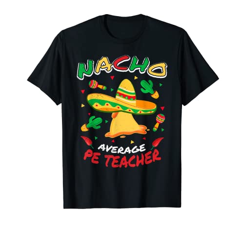 Nacho Promedio PE Profesor Divertido Cinco de Mayo Fiesta Camiseta