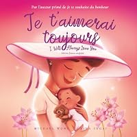 Je t’aimerai toujours: Édition français-anglais (I Will Always Love You: French-English edition) (La série amour inconditionnel (français-anglais)) (French Edition) 1761332791 Book Cover