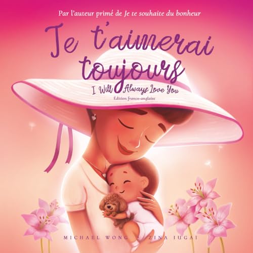 Je t’aimerai toujours: Édition français-anglais (I Will Always Love You: French-English edition) (La série amour inconditionnel (français-anglais)) (French Edition)